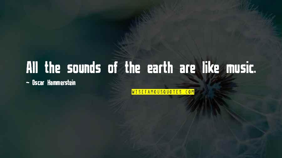 Like Music Quotes By Oscar Hammerstein: All the sounds of the earth are like