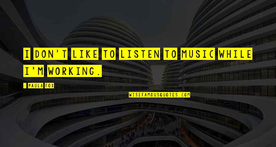 Like Music Quotes By Paula Fox: I don't like to listen to music while