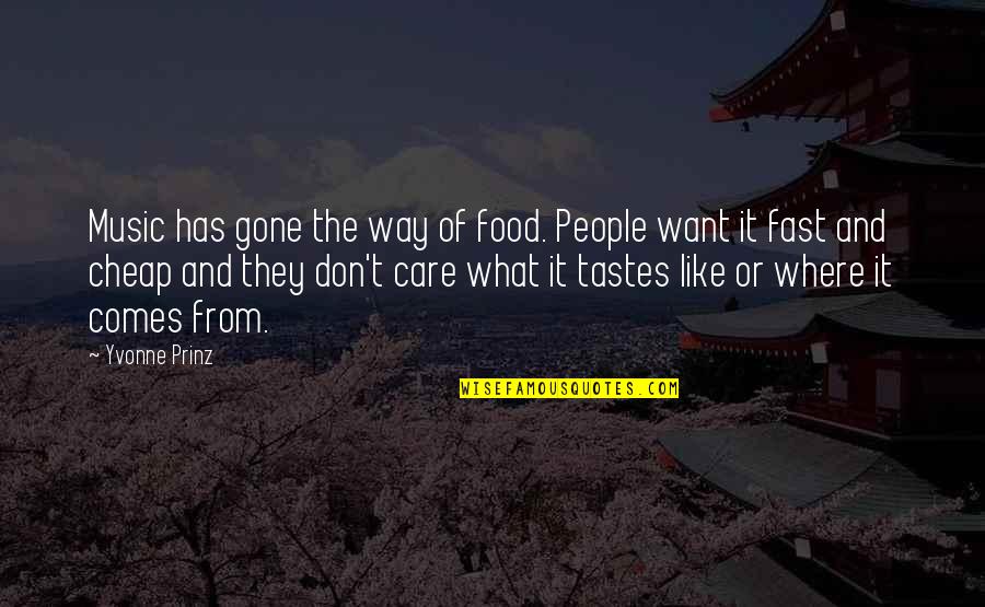 Like Music Quotes By Yvonne Prinz: Music has gone the way of food. People Like Music Quotes By Yvonne Prinz: Music has gone the way of food. People
