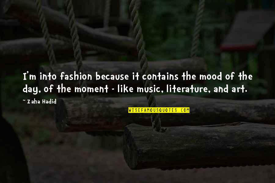 Like Music Quotes By Zaha Hadid: I'm into fashion because it contains the mood