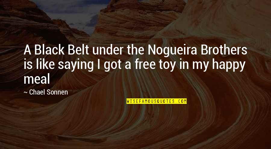 Like My Brother Quotes By Chael Sonnen: A Black Belt under the Nogueira Brothers is Like My Brother Quotes By Chael Sonnen: A Black Belt under the Nogueira Brothers is