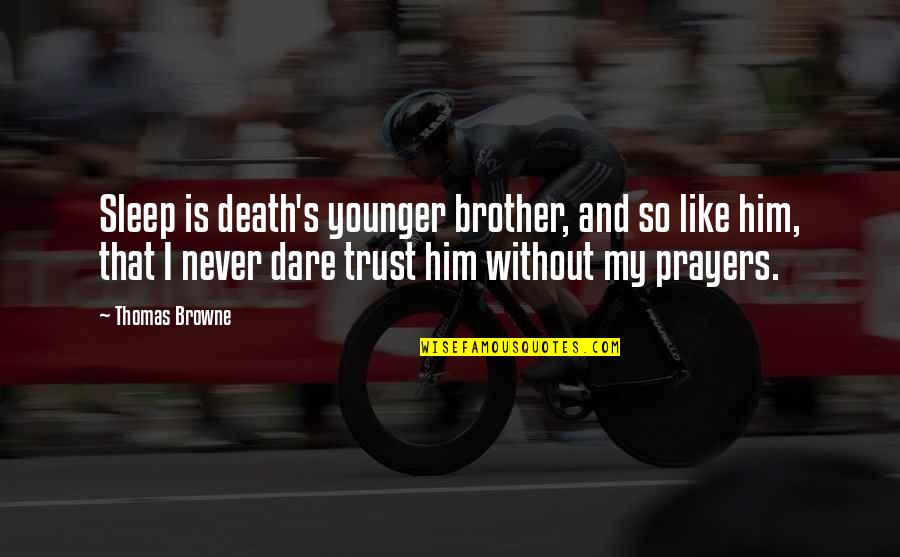 Like My Brother Quotes By Thomas Browne: Sleep is death's younger brother, and so like Like My Brother Quotes By Thomas Browne: Sleep is death's younger brother, and so like