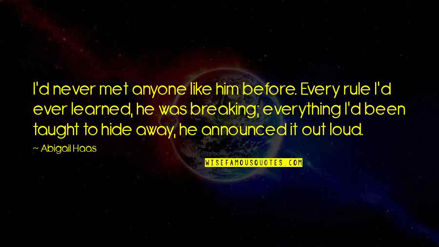 Like Never Before Quotes By Abigail Haas: I'd never met anyone like him before. Every
