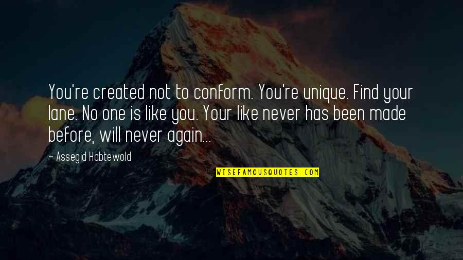 Like Never Before Quotes By Assegid Habtewold: You're created not to conform. You're unique. Find