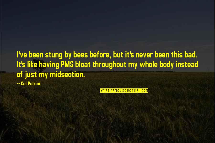 Like Never Before Quotes By Cat Patrick: I've been stung by bees before, but it's