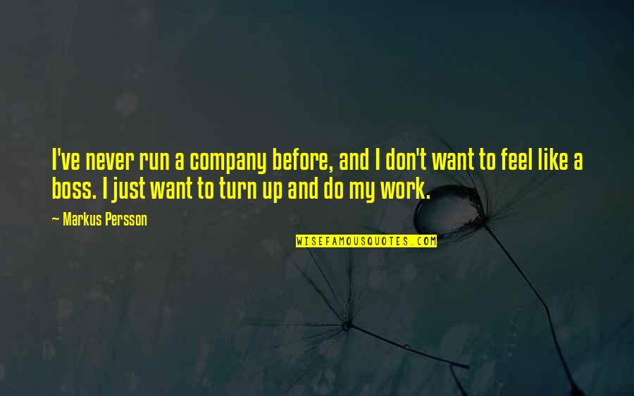 Like Never Before Quotes By Markus Persson: I've never run a company before, and I