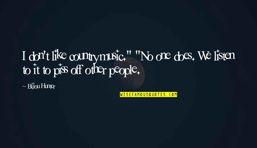 Like No Other Quotes By Bijou Hunter: I don't like country music." "No one does.