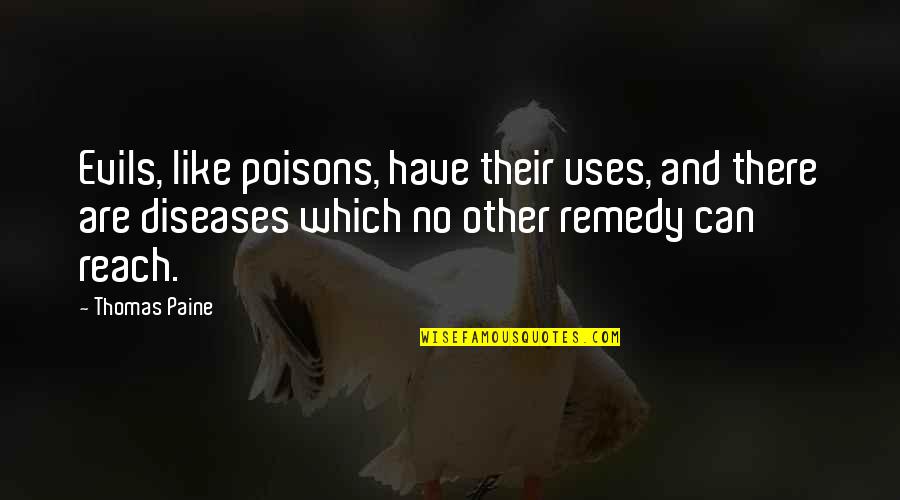 Like No Other Quotes By Thomas Paine: Evils, like poisons, have their uses, and there