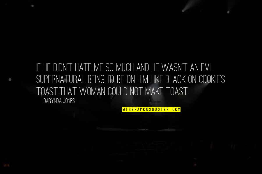 Like Not Love Quotes By Darynda Jones: If he didn't hate me so much and