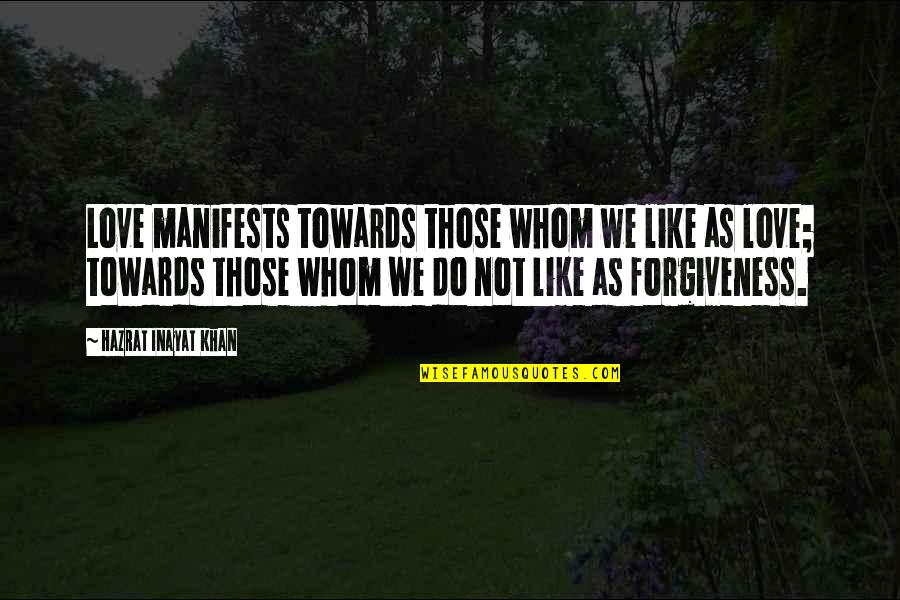 Like Not Love Quotes By Hazrat Inayat Khan: Love manifests towards those whom we like as