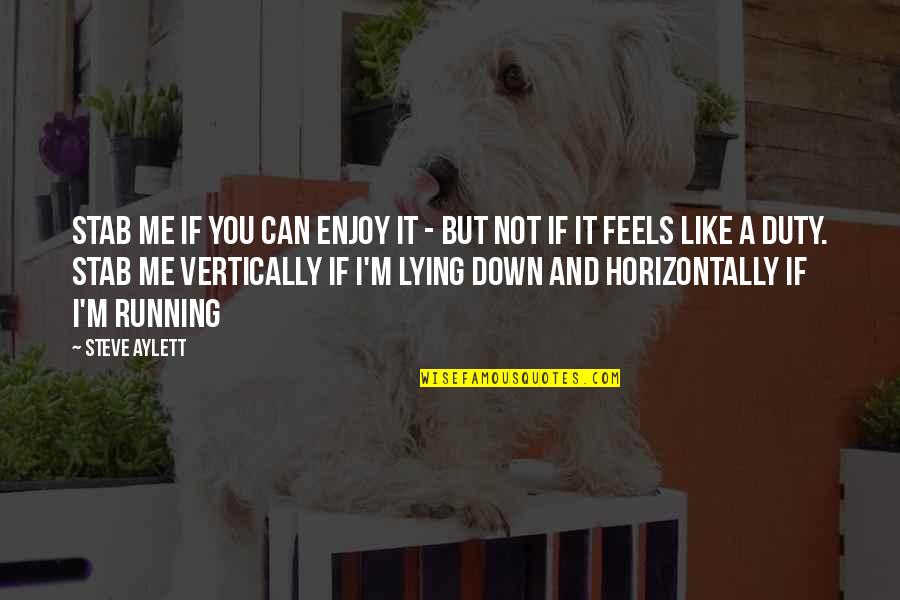 Like Not Love Quotes By Steve Aylett: Stab me if you can enjoy it -