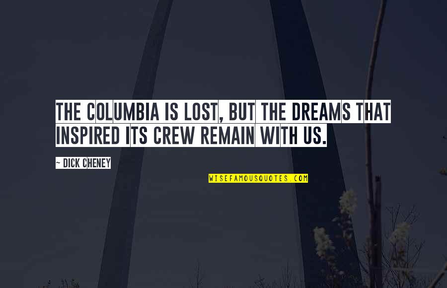 Like Oil And Water Quotes By Dick Cheney: The Columbia is lost, but the dreams that