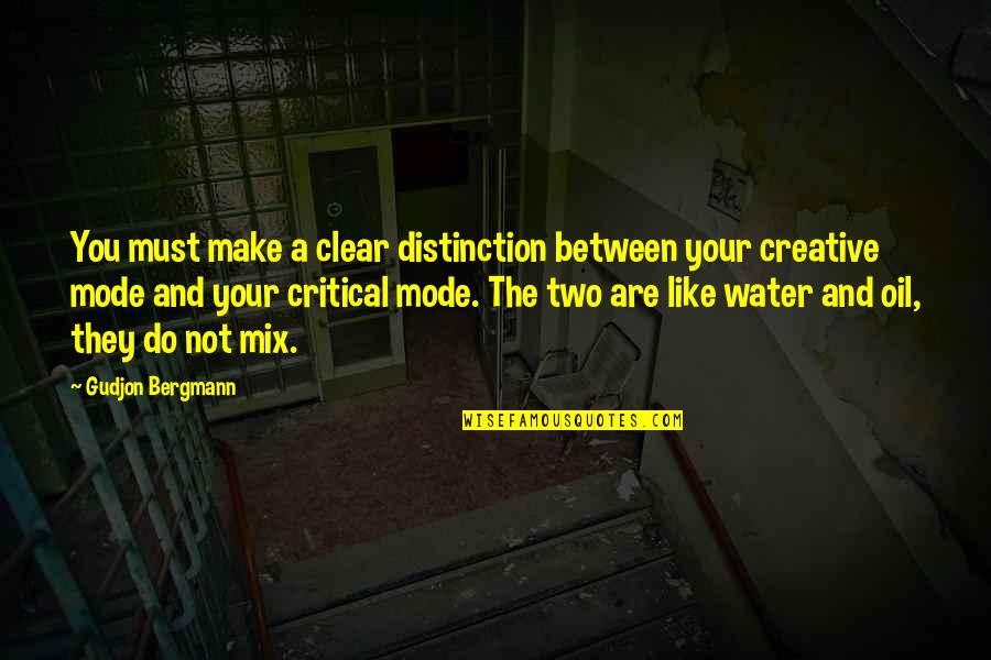 Like Oil And Water Quotes By Gudjon Bergmann: You must make a clear distinction between your