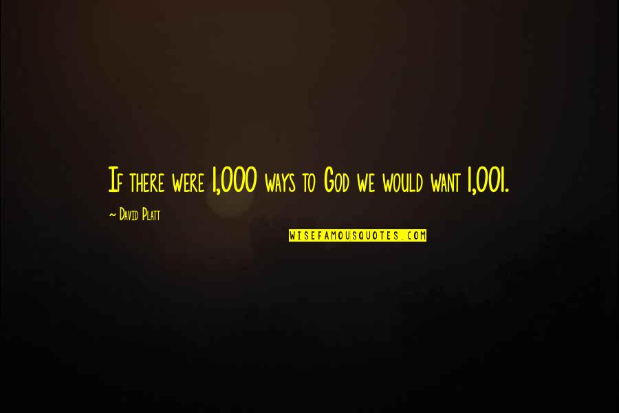 Like Old Times Quotes By David Platt: If there were 1,000 ways to God we