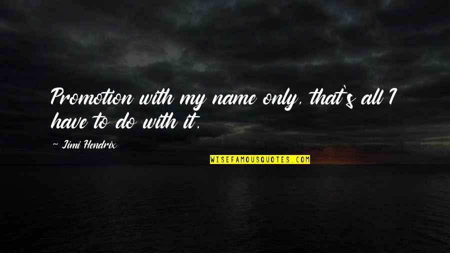 Like Old Wine Quotes By Jimi Hendrix: Promotion with my name only, that's all I