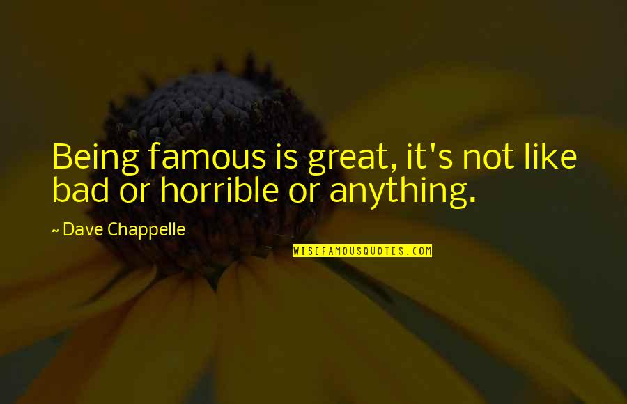 Like Or Not Quotes By Dave Chappelle: Being famous is great, it's not like bad