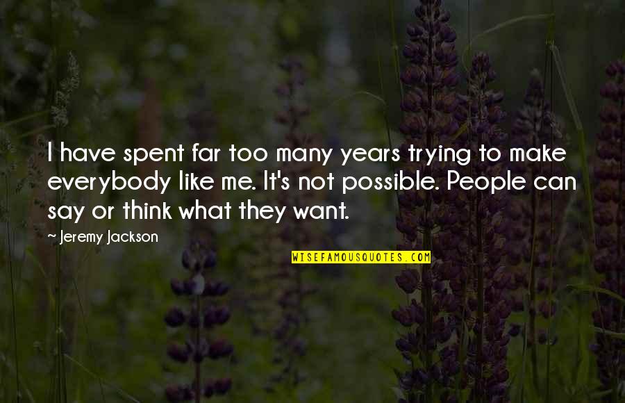 Like Or Not Quotes By Jeremy Jackson: I have spent far too many years trying