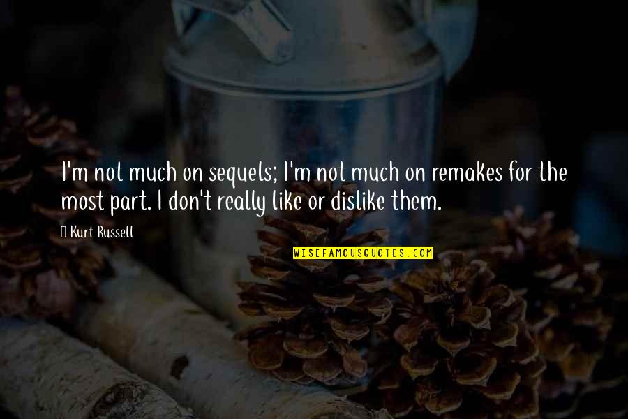 Like Or Not Quotes By Kurt Russell: I'm not much on sequels; I'm not much