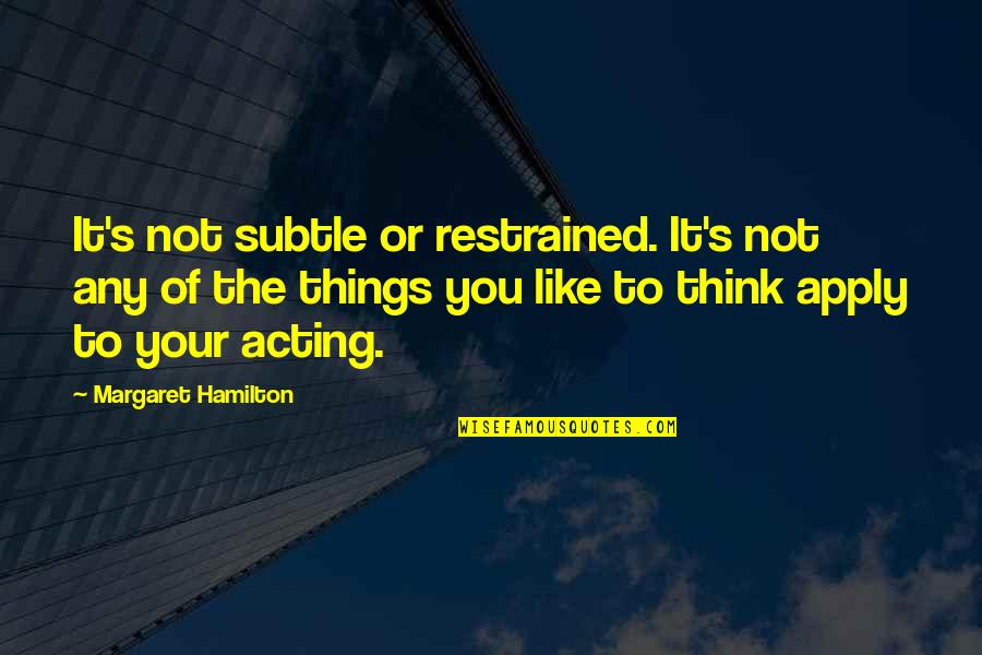 Like Or Not Quotes By Margaret Hamilton: It's not subtle or restrained. It's not any