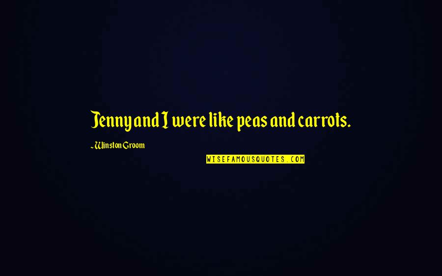 Like Peas And Carrots Quotes By Winston Groom: Jenny and I were like peas and carrots.