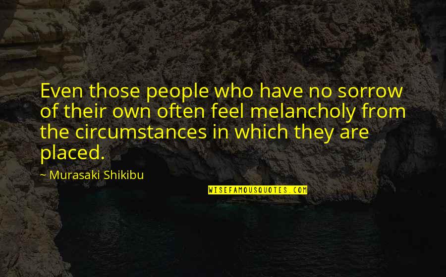 Like Pillars Quotes By Murasaki Shikibu: Even those people who have no sorrow of Like Pillars Quotes By Murasaki Shikibu: Even those people who have no sorrow of