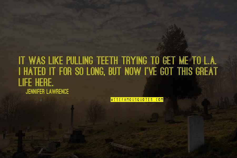 Like Pulling Teeth Quotes By Jennifer Lawrence: It was like pulling teeth trying to get