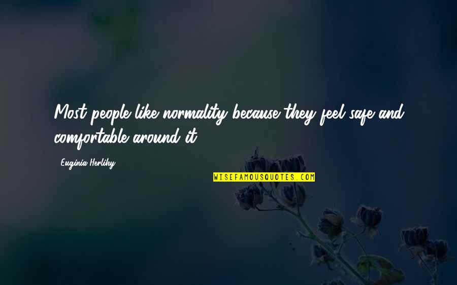 Like Quotes And Quotes By Euginia Herlihy: Most people like normality because they feel safe