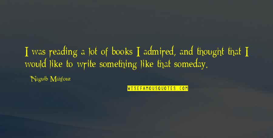 Like Reading Books Quotes By Naguib Mahfouz: I was reading a lot of books I Like Reading Books Quotes By Naguib Mahfouz: I was reading a lot of books I