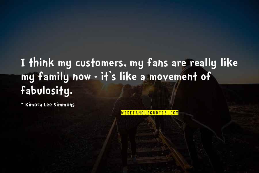Like Really Now Quotes By Kimora Lee Simmons: I think my customers, my fans are really