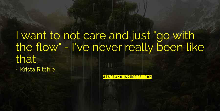 Like Really Quotes By Krista Ritchie: I want to not care and just "go