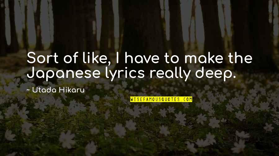 Like Really Quotes By Utada Hikaru: Sort of like, I have to make the