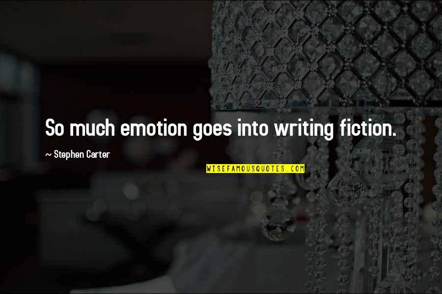 Like Roaches Quotes By Stephen Carter: So much emotion goes into writing fiction. Like Roaches Quotes By Stephen Carter: So much emotion goes into writing fiction.