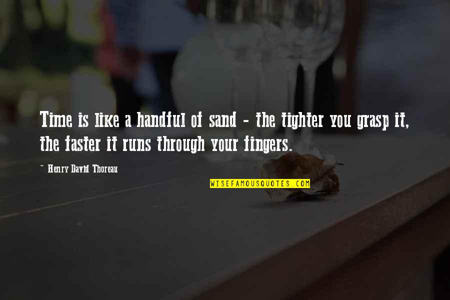 Like Sand Quotes By Henry David Thoreau: Time is like a handful of sand -