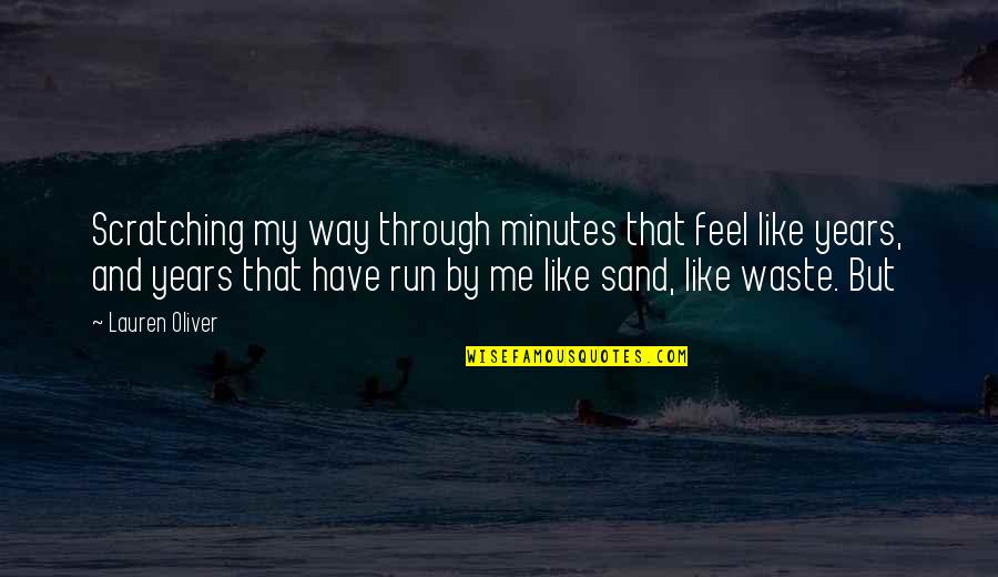 Like Sand Quotes By Lauren Oliver: Scratching my way through minutes that feel like