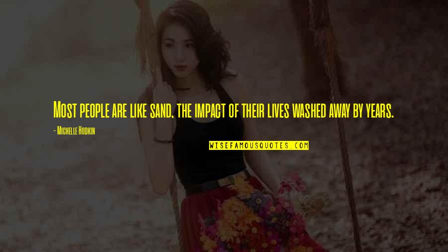 Like Sand Quotes By Michelle Hodkin: Most people are like sand, the impact of