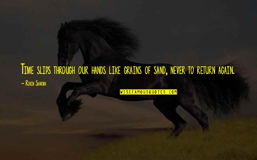 Like Sand Quotes By Robin Sharma: Time slips through our hands like grains of