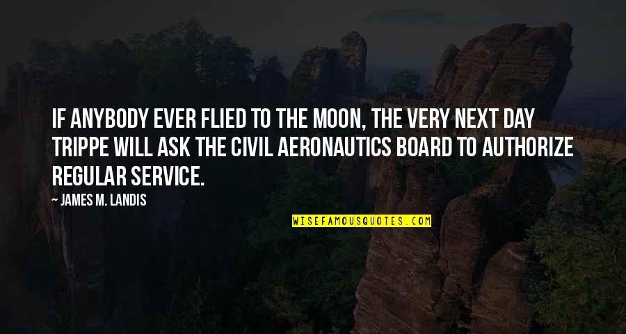 Like Share And Comment Quotes By James M. Landis: If anybody ever flied to the Moon, the