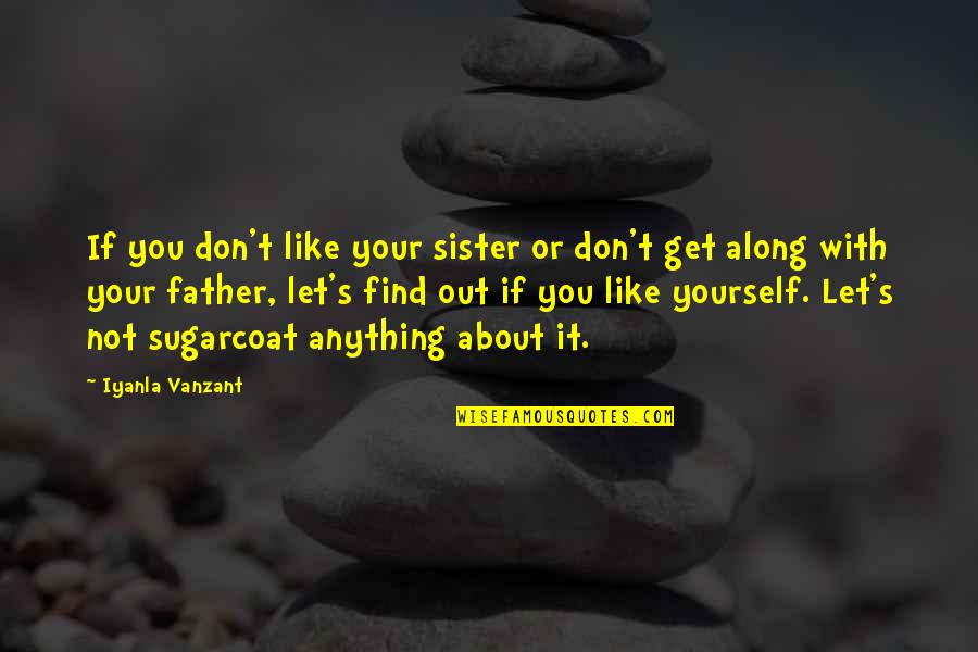 Like Sister Like Sister Quotes By Iyanla Vanzant: If you don't like your sister or don't