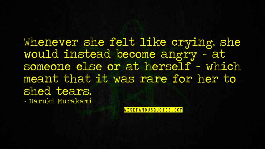 Like Someone Else Quotes By Haruki Murakami: Whenever she felt like crying, she would instead