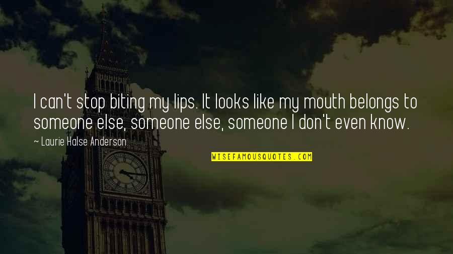 Like Someone Else Quotes By Laurie Halse Anderson: I can't stop biting my lips. It looks