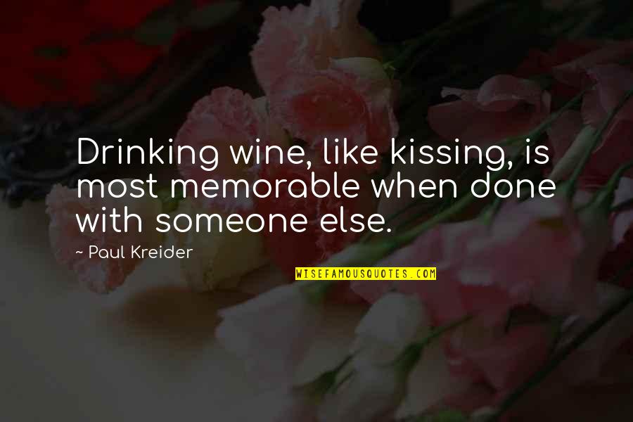 Like Someone Else Quotes By Paul Kreider: Drinking wine, like kissing, is most memorable when