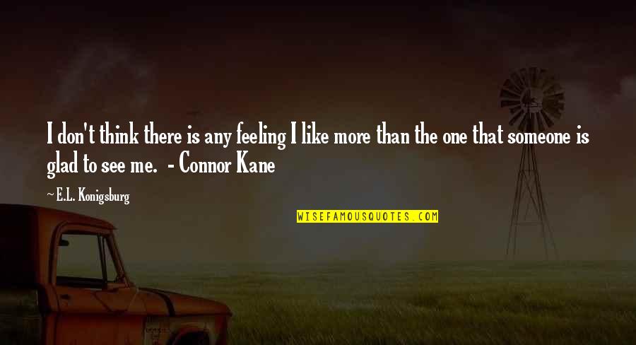 Like Someone Quotes By E.L. Konigsburg: I don't think there is any feeling I