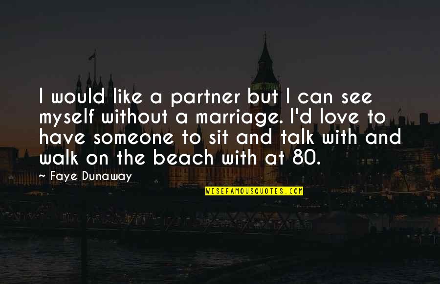 Like Someone You Can't Have Quotes By Faye Dunaway: I would like a partner but I can