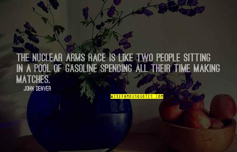 Like Spending Time With You Quotes By John Denver: The nuclear arms race is like two people