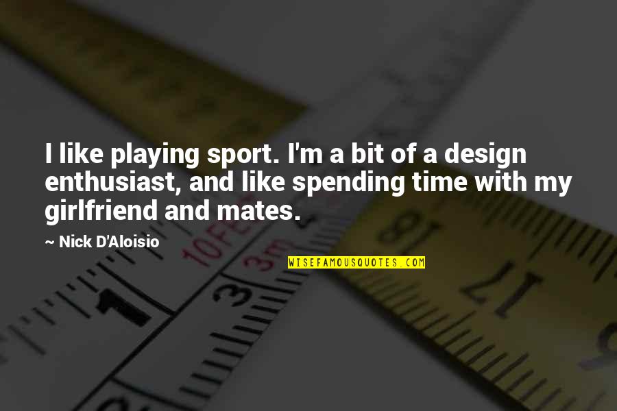 Like Spending Time With You Quotes By Nick D'Aloisio: I like playing sport. I'm a bit of