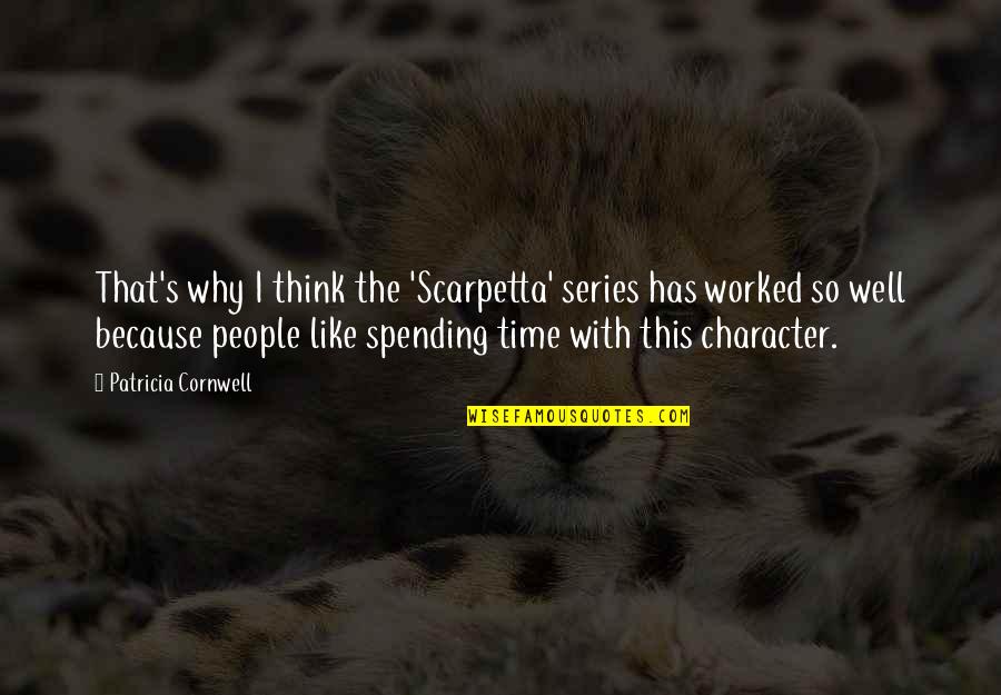 Like Spending Time With You Quotes By Patricia Cornwell: That's why I think the 'Scarpetta' series has