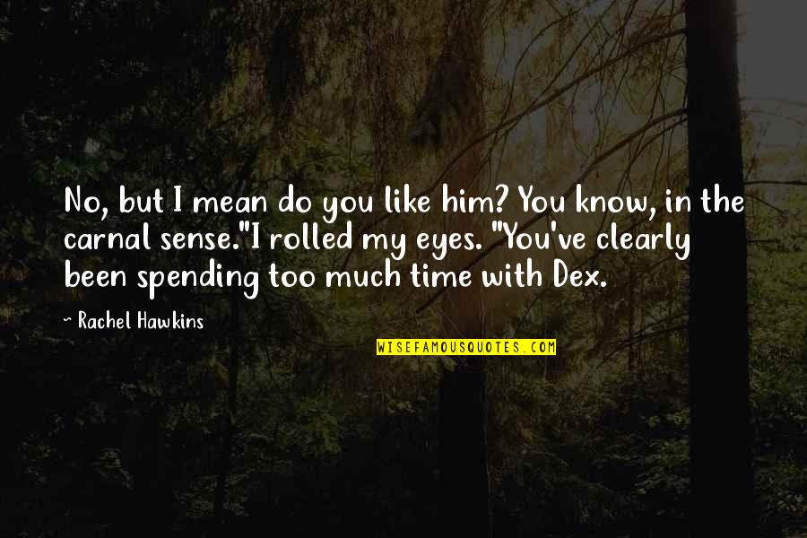 Like Spending Time With You Quotes By Rachel Hawkins: No, but I mean do you like him?