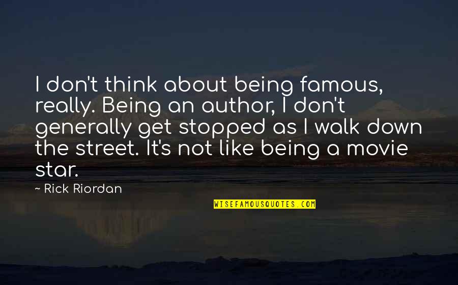 Like Star Quotes By Rick Riordan: I don't think about being famous, really. Being