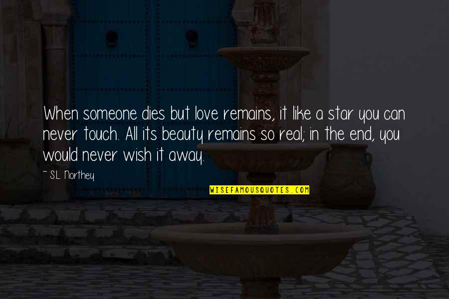 Like Star Quotes By S.L. Northey: When someone dies but love remains, it like