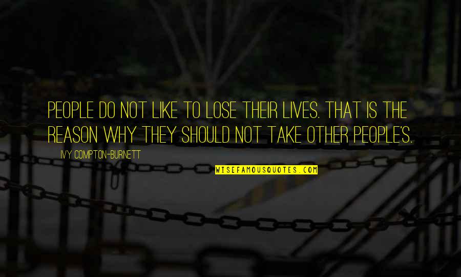 Like Talking To A Wall Quotes By Ivy Compton-Burnett: People do not like to lose their lives.